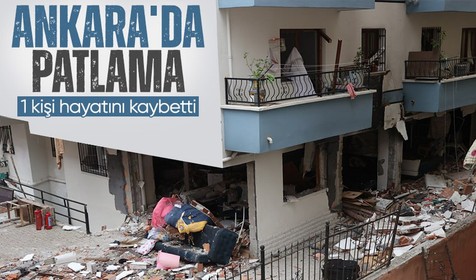 Son Dakika... Ankara'da doğal gaz patlaması sonucu 1 kişi hayatını kaybetti