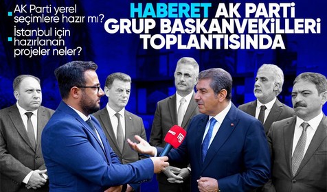 AK Parti 11 Büyükşehir İl Grup Başkanvekilleri İstanbul'da bir araya geldi! Toplantıya ev sahipliği yapan Tevfik Göksu'dan Haberet'e özel açıklamalar