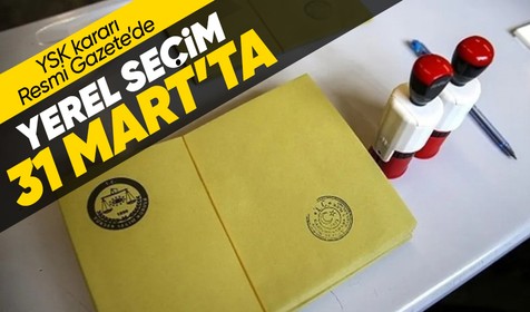 YSK kararı Resmi Gazete’de: Yerel seçim 31 Mart'ta yapılacak