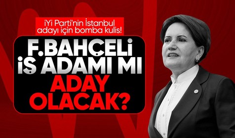 İYİ Parti'nin İstanbul adayı için bomba kulis! "Etkili bir isim" diyerek duyurdu