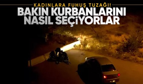 Ankara'da fuhuş çetesi suç makinesi çıktı! Fuhşa sürükledikleri kadınları bakın nasıl seçiyorlarmış!