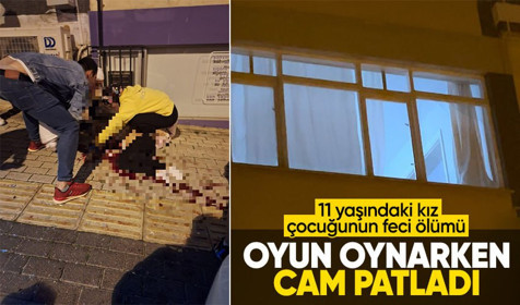 Oyun oynarken yaslandığı cam sonu oldu! 3. kattan düşen 11 yaşındaki kız çocuğu hayatını kaybetti