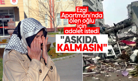 Acılı anne Kahramanmaraş'ta yıkılan Ezgi Apartmanı'nda ölen oğlu için adalet istedi! "Askıda kalmasın"