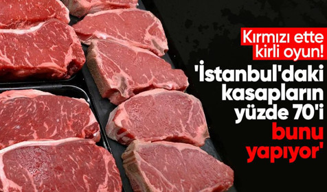 Kırmızı ette kirli oyun! 'İstanbul'daki kasapların yüzde 70'i bunu yapıyor'