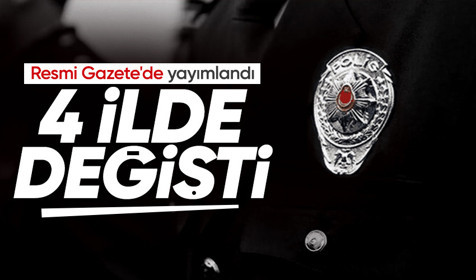 Resmi Gazete'de yayımlandı: Dört ilin emniyet müdürü değişti