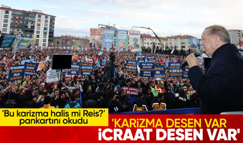 'Bu karizma halis mi Reis?' pankartını gören Cumhurbaşkanı Erdoğan: Karizma desen var, icraat desen var