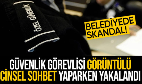 Kırşehir Belediyesi'nde bir skandal daha! Güvenlik görevlisi görüntülü cinsel konuşma yaparken yakalandı