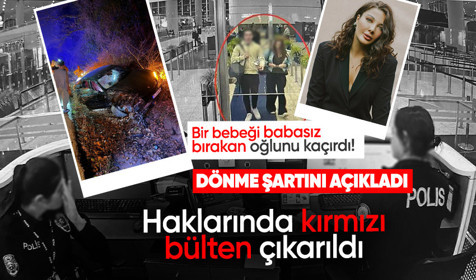 Ölümlü kazaya karışan oğlunu yurt dışına kaçıran anne Eylem Tok ülkeye dönme şartını açıkladı