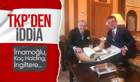 TKP'den İmamoğlu ve Koç Holding hakkında İngiltere ilişkisi iddiası