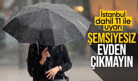 Meteoroloji'den 'yağış' uyarısı! Şemsiyesiz ve botsuz dışarı çıkmayın