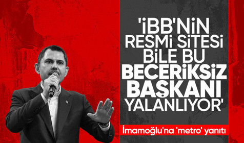 Kurum'dan İmamoğlu'na 'metro' yanıtı: İBB'nin resmi internet sitesi bile bu 'Beceriksiz Başkan'ı yalanlıyor