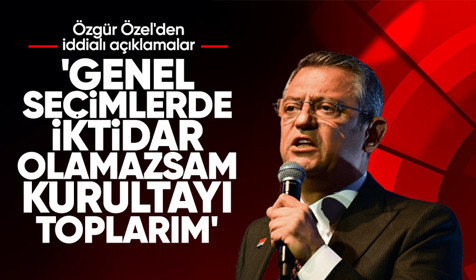 Özgür Özel: Genel seçimlerde iktidar olamazsam genel kurultayı toplarım