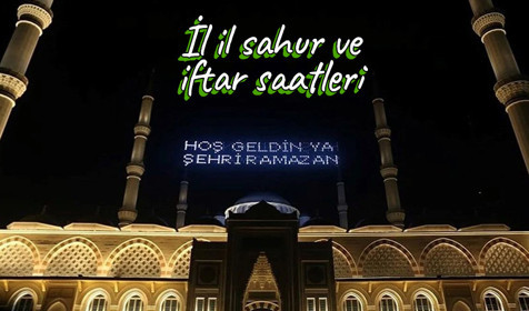 İl il sahur ve iftar saatleri