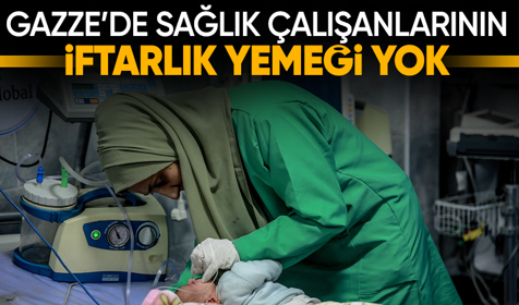 Gazze'de sağlıkçılar iftar ve sahura yiyeceksiz girecek