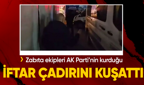 İBB'nin, AK Parti'nin Kadıköy'de kurduğu iftar çadırına zabıta yığdığı iddia edildi