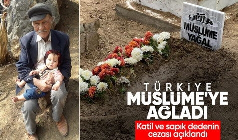 Türkiye günlerce 3 yaşındaki Müslüme'ye ağladı! Katil ve sapık dedenin cezası açıklandı