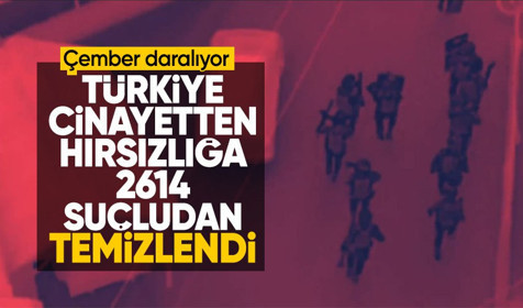 Son Dakika: Cinayetten hırsızlığa! Türkiye 2 bin 614 suçludan temizlendi