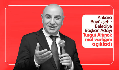 Ankara Büyükşehir Belediye Başkan Adayı Turgut Altınok mal varlığını açıkladı