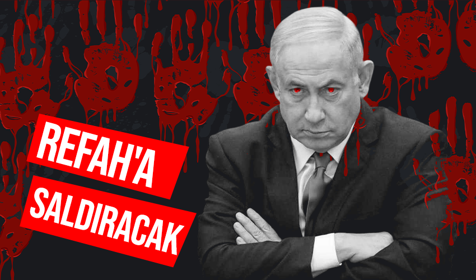 Netanyahu'dan kanlı onay: İsrail Refah'a saldıracak