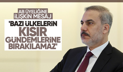 Dışişleri Bakanı Hakan Fidan'dan Türkiye'nin AB'ye üyeliğine ilişkin mesaj