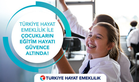 Türkiye Hayat Emeklilik ile çocukların eğitim hayatı güvence altında!