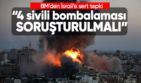 BM: İsrail'in Gazze'de 4 sivili bombalaması soruşturulmalı