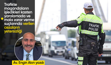 Trafikte magandaların işledikleri kasten yaralamada ve mala zarar verme suçlarında verilen cezaların yetersizliği