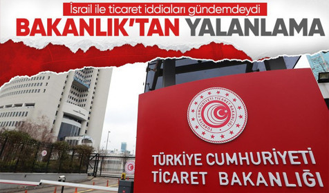 Ticaret Bakanlığı'ndan "İsrail ile silah ticareti yapıldığı" iddialarına ilişkin açıklama