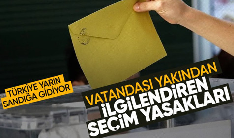 Türkiye saatler sonra sandığa gidiyor! Vatandaşların bilmesi gereken seçim yasakları