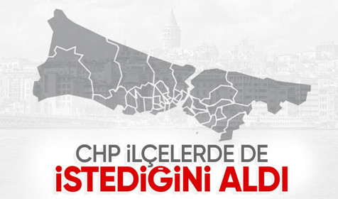 CHP İstanbul'da ilçelerde de kazandı! İşte sonuçlar