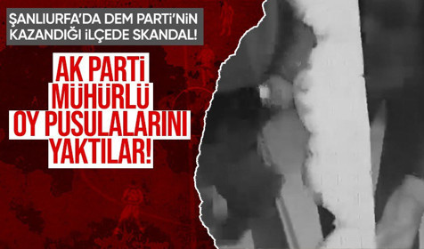 Şanlıurfa'dan skandal görüntüler! AK Parti'ye basılmış mühürlü oylar yakılırken görüldü