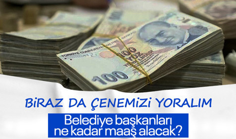Belediye başkanları ne kadar maaş alacak?