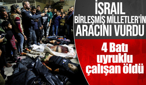 İsrai'in vurduğu Birleşmiş Milletler aracındaki 4 Batı uyruklu çalışan öldü