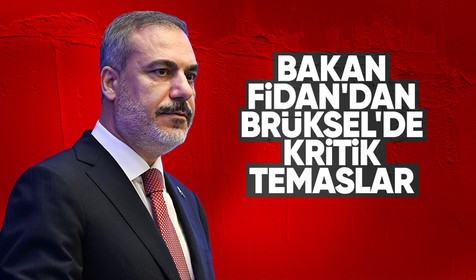 Dışişleri Bakanı Hakan Fidan'dan Brüksel'de kritik temaslar