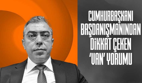 Cumhurbaşkanı Erdoğan'ın başdanışmanı Mehmet Uçum'dan Van mesajları