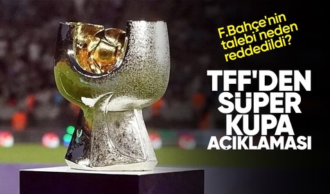 TFF'den Fenerbahçe ve Süper Kupa açıklaması