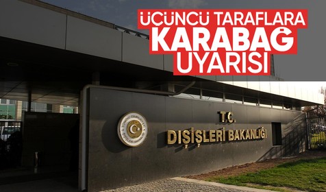 Türkiye'den üçüncü taraflara Karabağ uyarısı: Atacağınız adımları dikkate alın