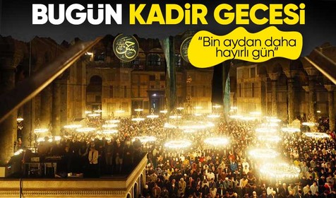 "Bin aydan daha hayırlı" Kadir Gecesi bugün