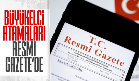 Büyükelçi atamaları Resmi Gazete'de yayımlandı
