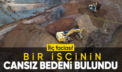 İliç'teki maden faciasında toprak altında kalan 9 işçiden Uğur Yıldız’ın cansız bedenine ulaşıldı
