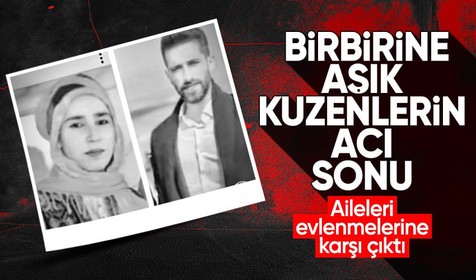 Ailelerin evlenmelerine karşı çıktığı kuzenler yaşamlarına son verdi