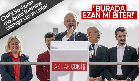 CHP'li Mamak Belediye Başkanı Veli Gündüz Şahin'in mazbata töreninde ezan rahatsızlığı