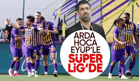 Arda Turan'ın çalıştırdığı Eyüpspor bitime 5 hafta kala Süper Lig'e çıktı