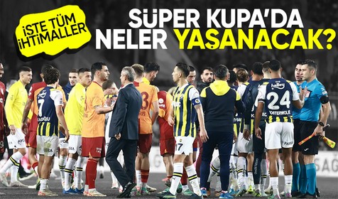 Süper Kupa finalinde neler yaşanacak? G.Saray-F.Bahçe maçı öncesi tüm ihtimaller....