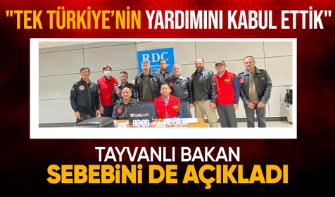 Tayvan'lı bakan açıkladı: Tek Türkiye'nin yardımını kabul ettik çünkü...