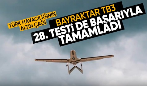 Türk havacılığının altın çağı! Bayraktar TB3 28. testi başarıyla tamamladı