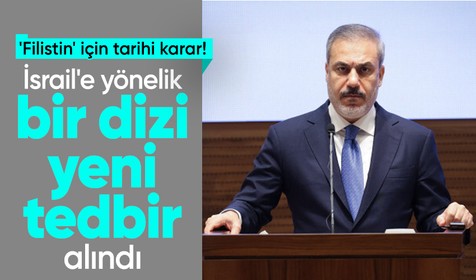 Dışişleri Bakanı Hakan Fidan 'Filistin' için tarihi kararı duyurdu: İsrail'e karşı yeni tedbirler alındı