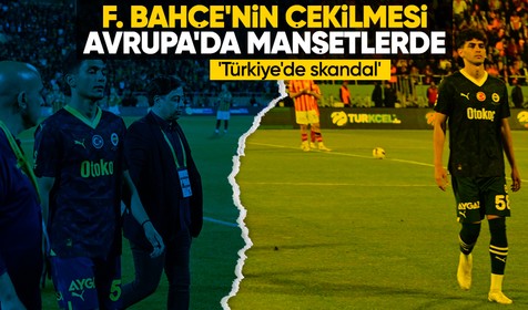 Fenerbahçe'nin Süper Kupa maçında sahadan çekilmesi Avrupa'da manşetlerde