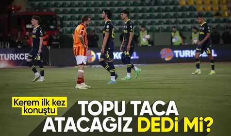 Kerem Aktürkoğlu'ndan o iddialara yanıt geldi! Topu taca atacağız dedi mi?