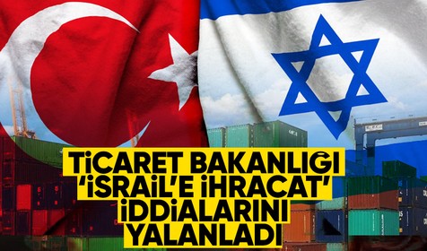 Ticaret Bakanlığı İsrail'le ticaret devam ediyor iddialarını yanıtladı